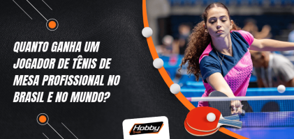 Capa sobre quanto ganha um jogador profissional de tênis de mesa no Brasil e no mundo, com atleta feminina disputando uma partida.